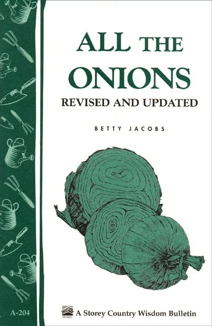 All the Onions: Storey's Country Wisdom Bulletin A-204 (Storey Country...