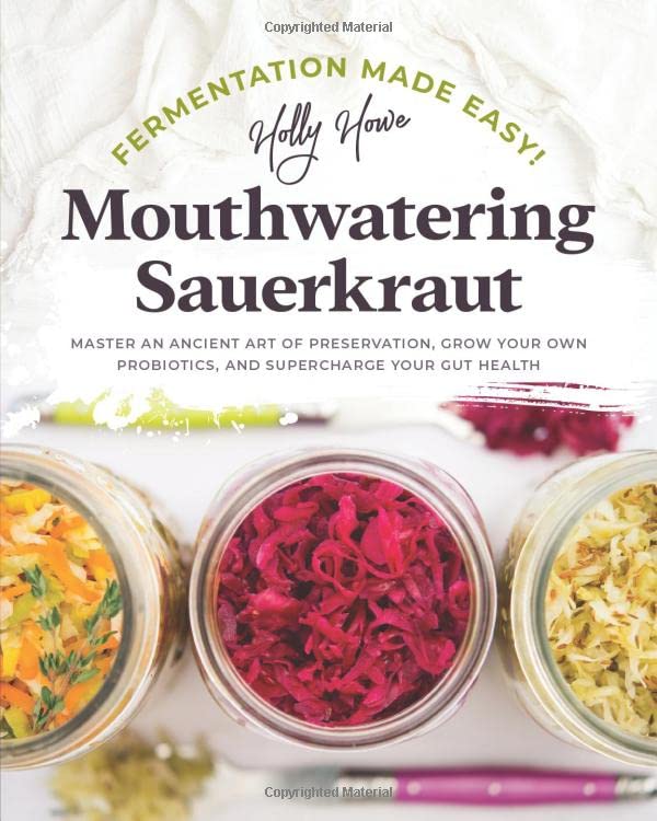 Fermentation Made Easy! Mouthwatering Sauerkraut: Master an Ancient Art of...