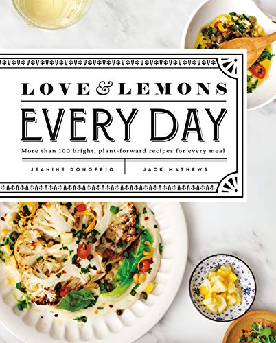 Love and Lemons Every Day: More than 100 Bright, Plant-Forward Recipes for...