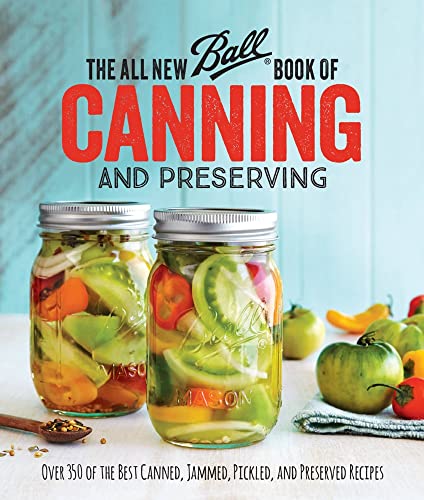 The All New Ball Book Of Canning And Preserving: Over 350 of the Best...