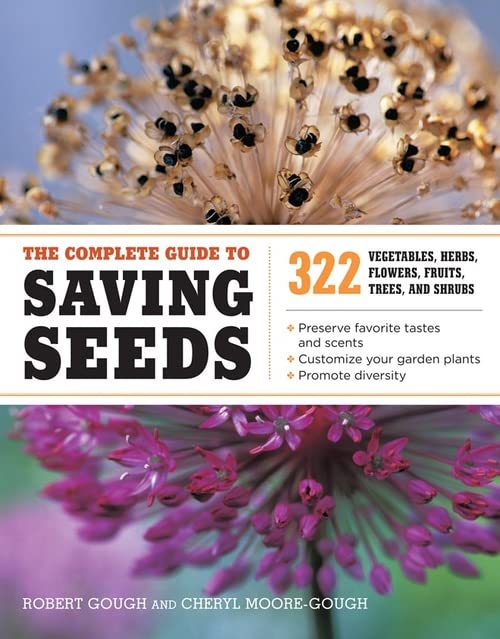 The Complete Guide to Saving Seeds: 322 Vegetables, Herbs, Fruits, Flowers,...