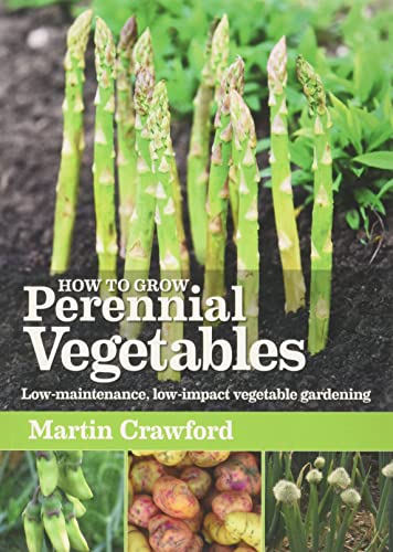 How to Grow Perennial Vegetables: Low-maintenance, Low-impact Vegetable...