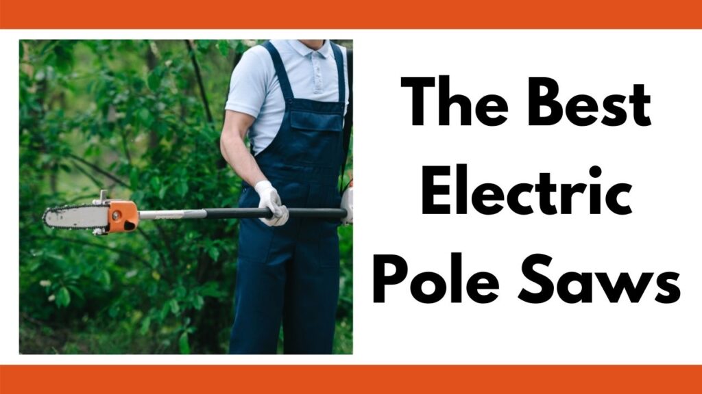 text "the best electric pole saws" on the right. On the left is a square image of a person holding a pole saw. His face is not visible, but his gloved hands and body (in blue overalls) are