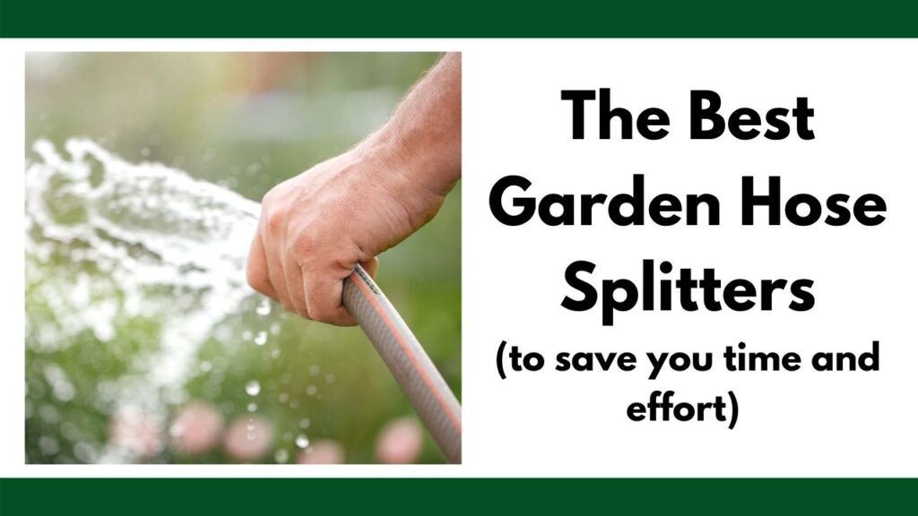 on the left is a close up photo of a hand holding a hose that's spraying water. On the right is the text "the best garden hose splitters (to save you time and effort)"