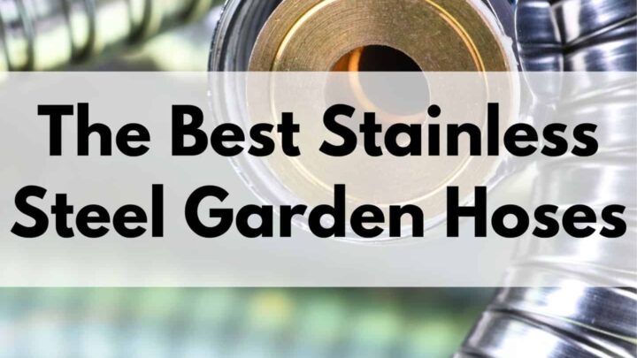 text overlay "the best stainless steel garden hoses" over a close up picture of a stainless steel hose