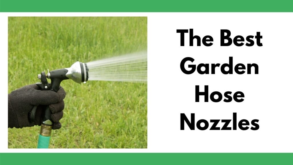 On the left is a close up of a hand wearing a black glove using a lever-handled hose nozzle. On the right is the text "The Best Garden Hose Nozzles"