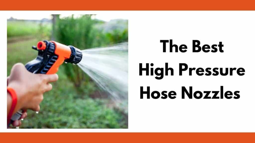 Text reads, "the best high pressure hose nozzles." To the left of the text is a photo of a person using a pistol nozzle and spraying a fan of water at high pressure. The background is of a vegetable garden which is out of focus.