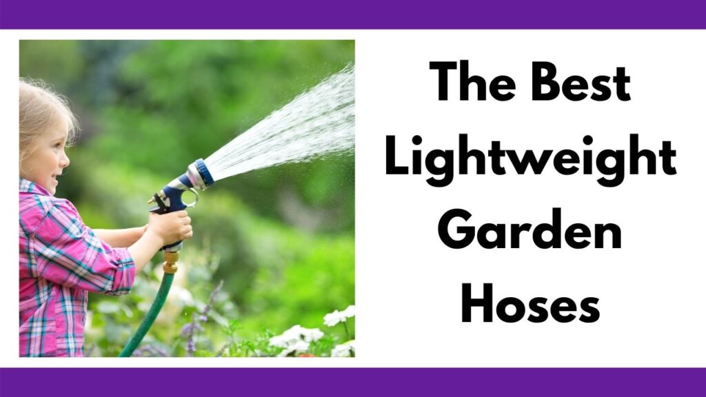 text "the best lightweight garden hoses" next to a picture of a young girl in a pink shirt using a hose to spray water in the air