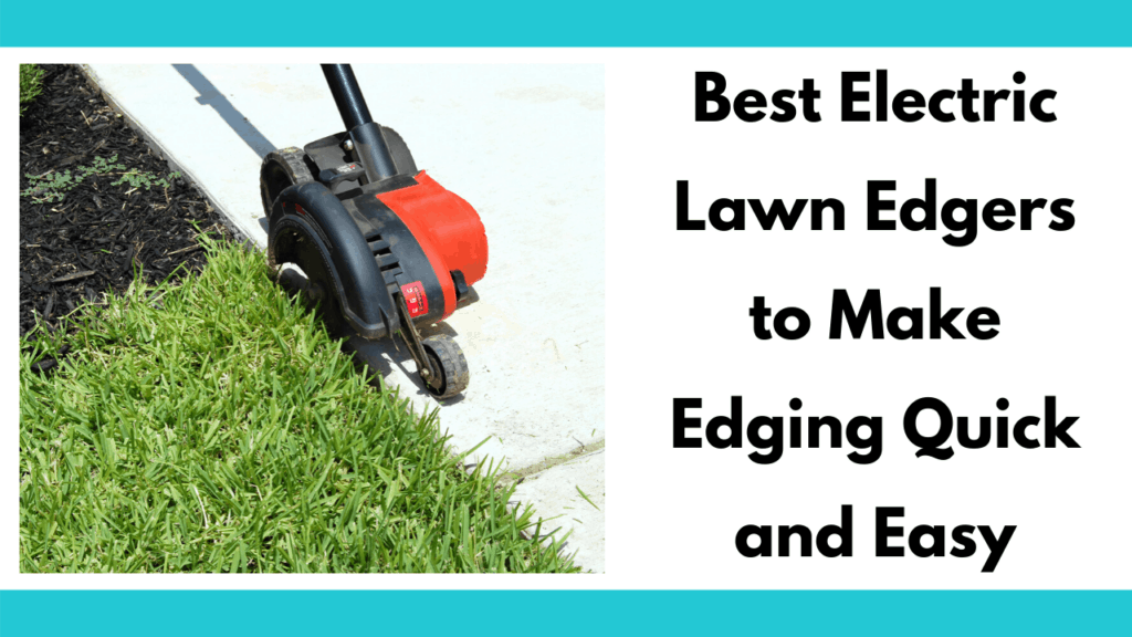 Text reads 'Best electric lawn edgers to make edging quick and easy'. To the left is a photo of an electric edger with two wheels, a red cover, and a black shroud. Edger is on a sidewalk edging a grassy patch. Phot and text are between two teal colored bars.