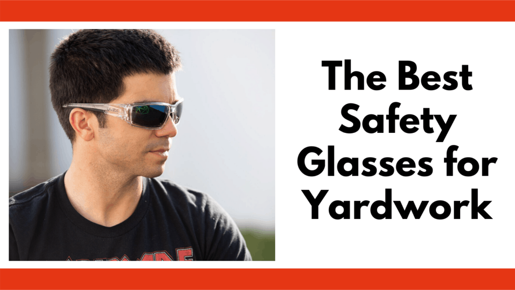 Text reads, "The best safety glasses for yardwork." To the left of the text box is a photo of a man looking to his left wearing a set of UVEX tinted safety glasses. The background is an out of focus white background. 