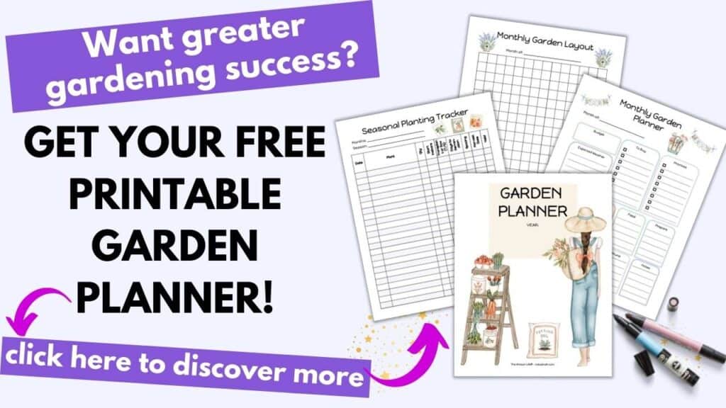 Text "What greater gardening success? Get your free printable garden planner! Click here to discover more" with an arrow pointing at a preview of four printable garden planner pages 