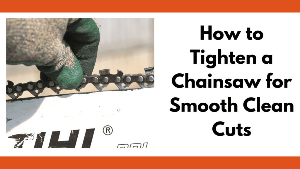 Text reads, "how to tighten a chainsaw for smooth clean cuts." To the left of the text is a photo of a green gloved hand pulling up on a chainsaw chain. The drive links are protruding beyond the edge of the guide bar showing that the chain is loose.