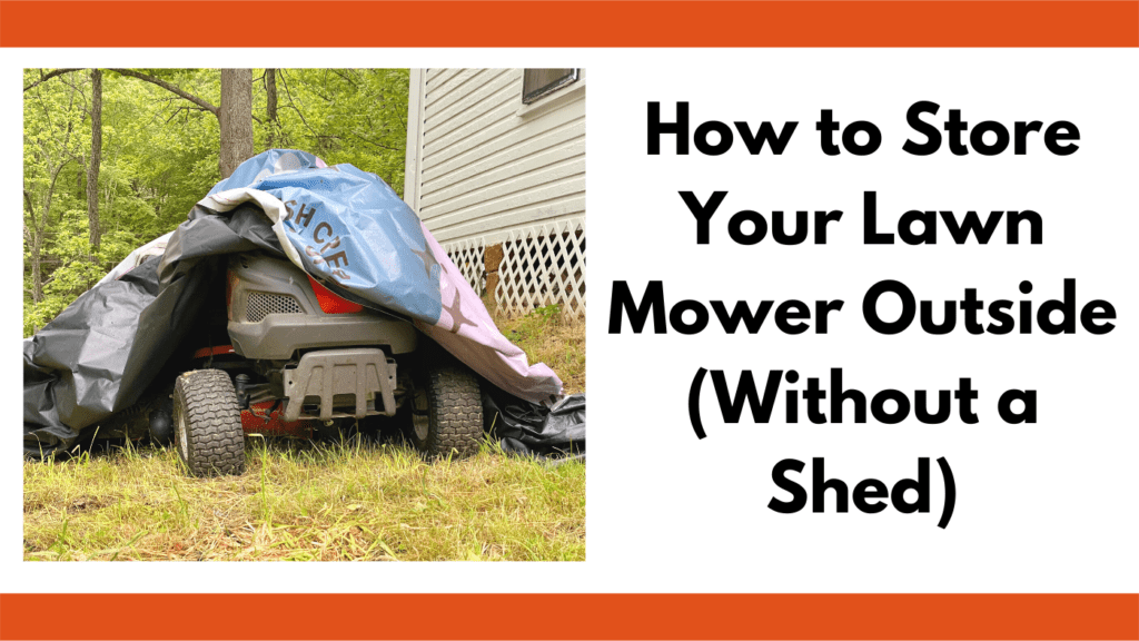 Text reads, "How to store your lawn mower outside (without a shed)." To the left of the text is a photo of a riding lawn mower covered by a vinyl tarp. The lawn mower is outside on the grass and is parked next to a white house. 