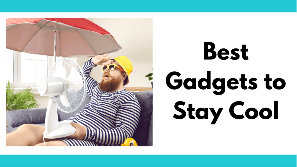 Text reads, "best gadgets to stay cool." To the left of the text box is a photo of a man, in a bathing suit, laying on a couch with a fan pointed at him. He is under a beach umbrella and is wearing a yellow beach hat and sunglasses.